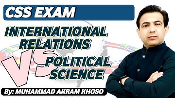 International Relations vs Political Science For CSS Exam | Muhammad Akram Khoso