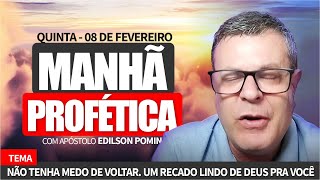 MANHÃ PROFÉTICA - NÃO TENHA MEDO DE VOLTAR. UM RECADO LINDO DE DEUS PRA VOCÊ.