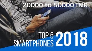 Top 5 Smartphones 2018 under 20000 to 50000 INR