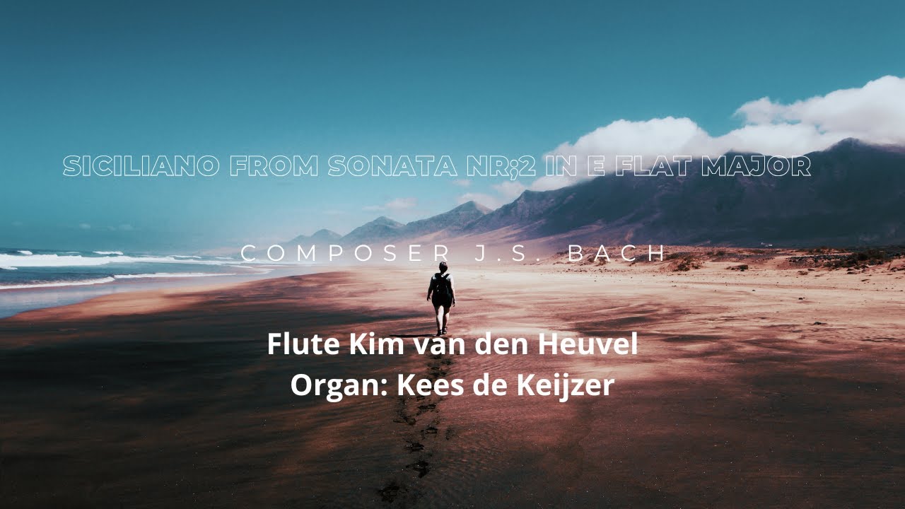 Siciliano from Sonate nr 2 in E fllat Major  J.S. Bach : Flute Kim van den Heuvel