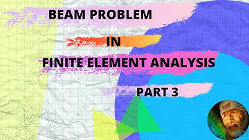 Introduction to Finite Element Analysis-Part 18-Beam Problems In Finite Element Analysis--3