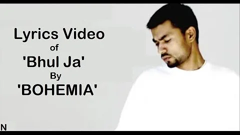 BOHEMIA - Lyrics of 'Bhul Ja' by Bohemia