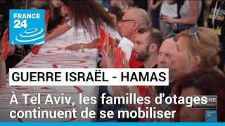 Guerre Israël-Hamas : à Tel Aviv, les familles d'otages continuent de se mobiliser • FRANCE 24