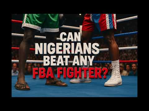 Can Nigerians Beat Any FBA Fighter?