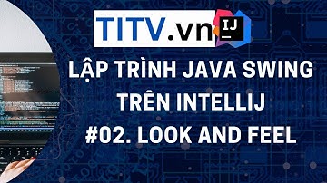 Java Swing IntelliJ - Bài 02 - Look and Feel trong Java Swing