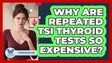 Why Are Repeated TSI Thyroid Tests So Expensive? - Thyroid Wellness Hub