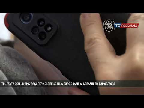 TRUFFATA CON UN SMS: RECUPERA OLTRE 40 MILA EURO GRAZIE AI CARABINIERI | 31/07/2025