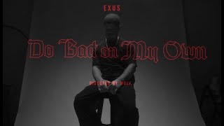 Exus - Do Bad On My Own Official Video