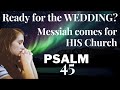 Psalm Chapter 45 — Messiah and His Bride — The Wedding believers should await
