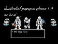 no heal other version dustbelief papyrus fight phase 1-3 update