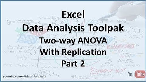 Excel Data Analysis Toolpak: A Two-way ANOVA with Replication - Part 2