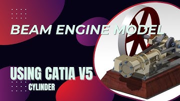 Steam Engine Modeling in CATIA V5 Beam Engine, Cylinder