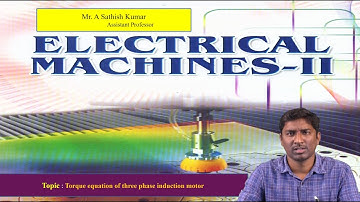 Torque Equation of Three Phase Induction Motor by Mr.A Satish Kumar