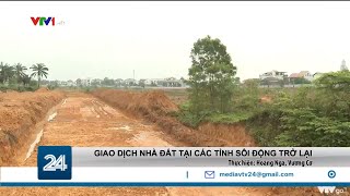 Giao dịch nhà đất tại các tỉnh sôi động trở lại | VTV24