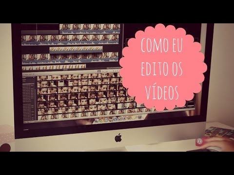 Como eu edito os meus vídeos!