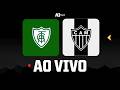 AO VIVO - AMÉRICA x GALO | SEMIFINAL do MINEIRO | LANCES em TEMPO REAL (COM IMAGENS) 🐔🔥
