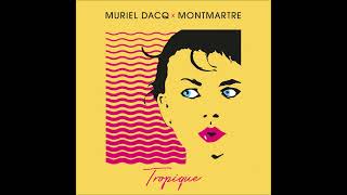 MURIEL DACQ - Tropique ( Montmartre Remix ) 2025