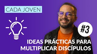 Ideas Prácticas para Multiplicar Discípulos (Parte 3) // Cada Joven