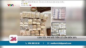 Phí đổi tiền cận Tết lên đến 30% | VTV24