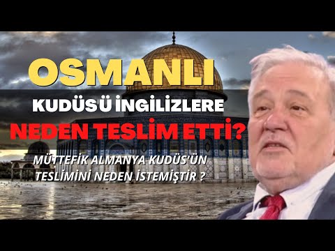 Osmanlı Kudüs'ü İngilizlere Neden Teslim Etti ?