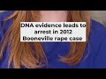 DNA evidence leads to arrest in 2012 Booneville rape case