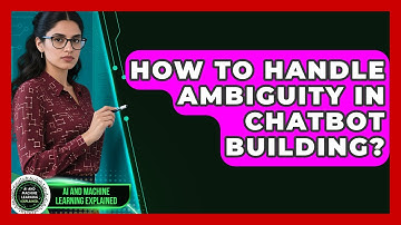 How To Handle Ambiguity In Chatbot Building? - AI and Machine Learning Explained