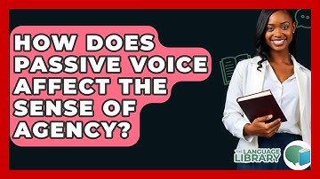 How Does Passive Voice Affect The Sense Of Agency? - The Language Library