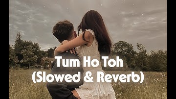 Tum Ho Toh (Slowed + Reverb) | Vishal Mishra, Hansika Pareek | Saiyaara | Lofi Song |