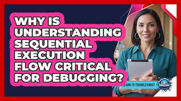 Why Is Understanding Sequential Execution Flow Critical for Debugging?