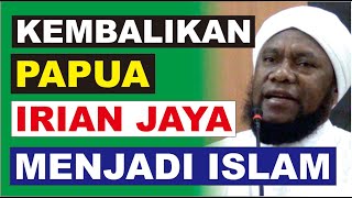 Ustadz Fadlan Garamatan kembalikan Papua Irian Jaya ke Islam