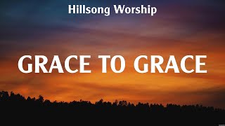 Hillsong Worship - Grace To Grace (Lyrics) Hillsong Worship, Bethel Music