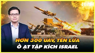 Iran Phóng Hơn 300 UAV, Tên Lửa Tập Kích Israel; Mỹ Vào Cuộc Hỗ Trợ