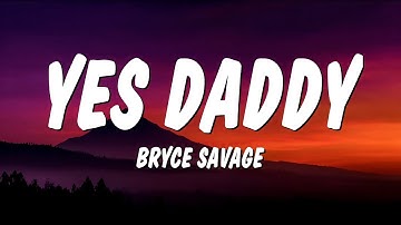 Bryce Savage - Yes Daddy (Lyrics)