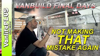Vanbuild Final Days - NOT Making That Mistake AGAIN by VanlifePLUS 11,666 views 2 weeks ago 39 minutes