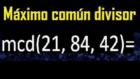 mcd de 21 , 84 y 42 . Maximo comun divisor de 3 numeros , ejemplo