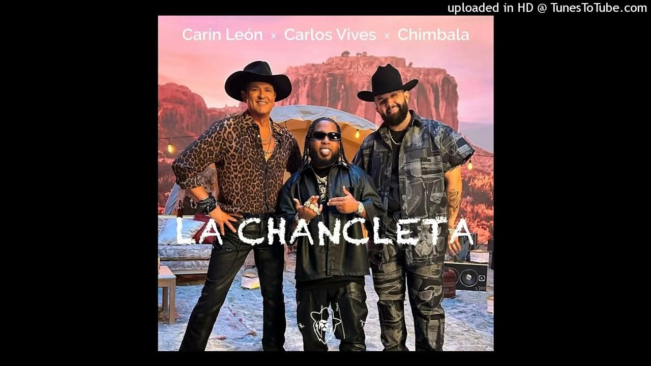 Carin Leon Ft Carlos Vives & Chimbala - La Chancleta Carin Leon Ft Carlos Vives & Chimbala - La Chancleta