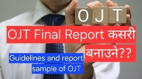 OJT Final Report Preparation | Report Sample | Guidelines | NEB | Nilesh Jha Life