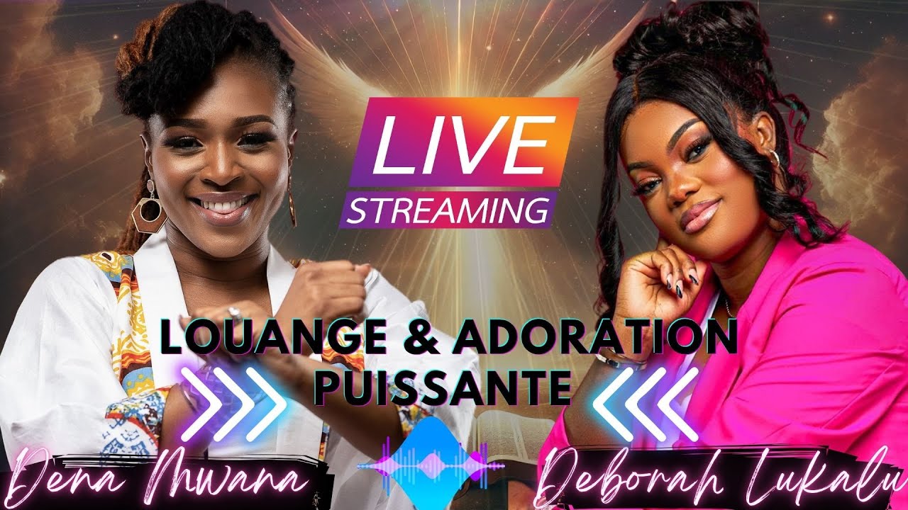 🟢 EN DIRECT ADORATION PROFONDE avec Dena Mwana & Deborah Lukalu | Louange Chrétienne Inspirée