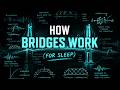 Literally Everything About How Bridges Work Explained Slowly (For Sleep)