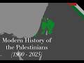 A Modern History of the Palestinians (1900 - 2026) | تاريخ الفلسطينيين الحديث | Peoples History
