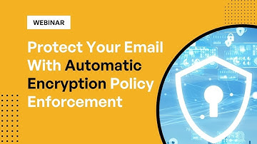 Protect Your Email With Automatic Encryption Policy Enforcement