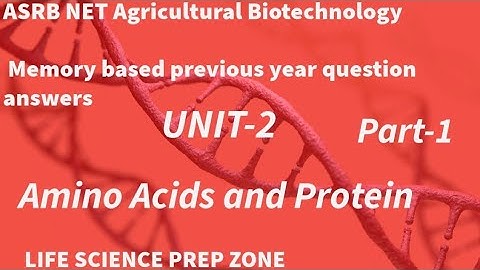 Amino Acids and Protein l ASRB NET Agricultural Biotechnology l Memory based previous year question
