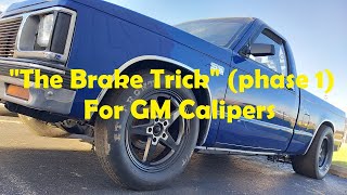 'The Brake Trick' for S10 / GM Calipers. Less resistance is better! LS Swapped S10 Build Part 2