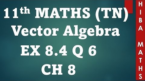 11th maths chapter 8 exercise 8.4 question 6 vector algebra tn syllabus hiba maths