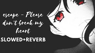 escape -  " Please don’t break my heart "『𝐒𝐥𝐨𝐰𝐞𝐝+Reverb』