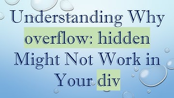 Understanding Why overflow: hidden Might Not Work in Your div