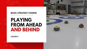 Curling Basic Strategy Course Lesson #2: Playing from Ahead and Behind