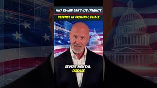 Why Trump Can’t Use Insanity Defense in Criminal Trials