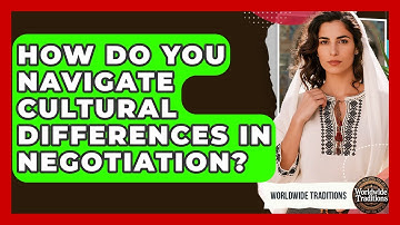 How Do You Navigate Cultural Differences In Negotiation? - Worldwide Traditions