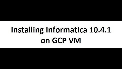 Part3 - Installing Informatica 10.4.1 on GCP VM